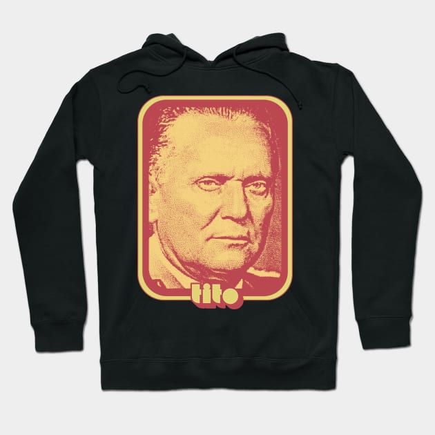 Josip Broz Tito // Retro Style Fan Art Design Hoodie by DankFutura